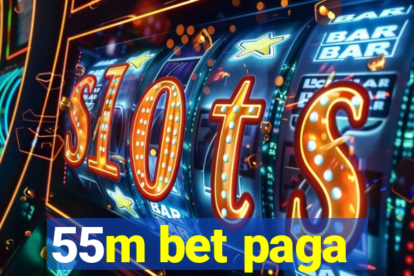 55m bet paga